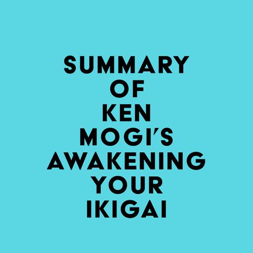 Summary of Ken Mogi's Awakening Your Ikigai