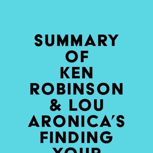 Summary of Ken Robinson & Lou Aronica's Finding Your Element