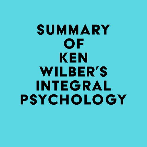 Summary of Ken Wilber's Integral Psychology