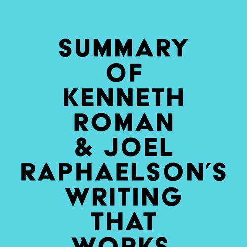 Summary of Kenneth Roman & Joel Raphaelson's Writing That Works, 3rd Edition