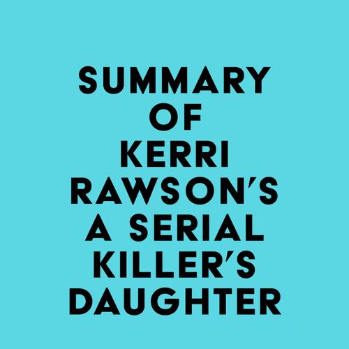 Summary of Kerri Rawson's A Serial Killer's Daughter