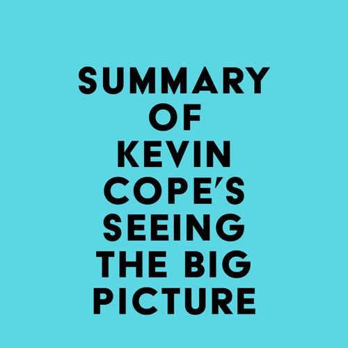 Summary of Kevin Cope's Seeing the Big Picture