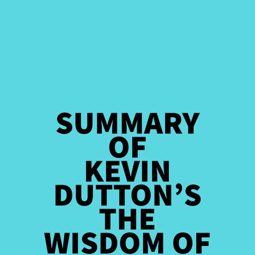 Summary of Kevin Dutton's The Wisdom of Psychopaths