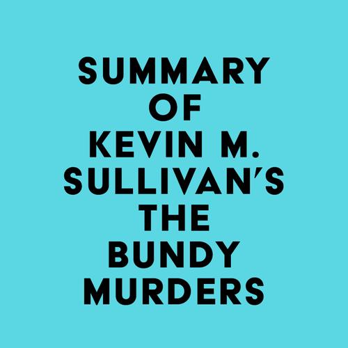 Summary of Kevin M. Sullivan's The Bundy Murders