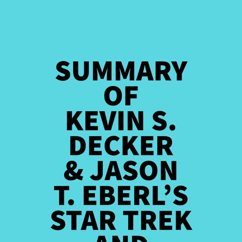 Summary of Kevin S. Decker & Jason T. Eberl's Star Trek and Philosophy