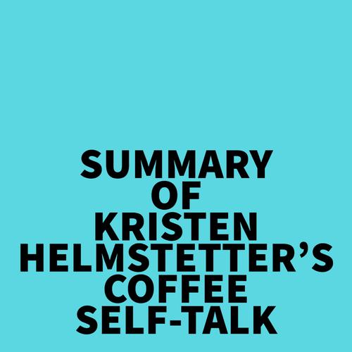 Summary of Kristen Helmstetter's Coffee Self-Talk