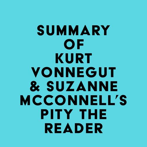 Summary of Kurt Vonnegut & Suzanne McConnell's Pity the Reader