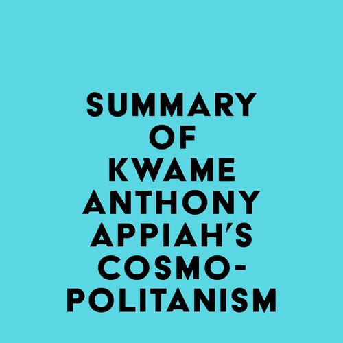 Summary of Kwame Anthony Appiah's Cosmopolitanism