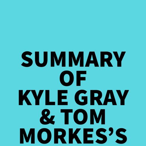 Summary of Kyle Gray & Tom Morkes's The Story Engine