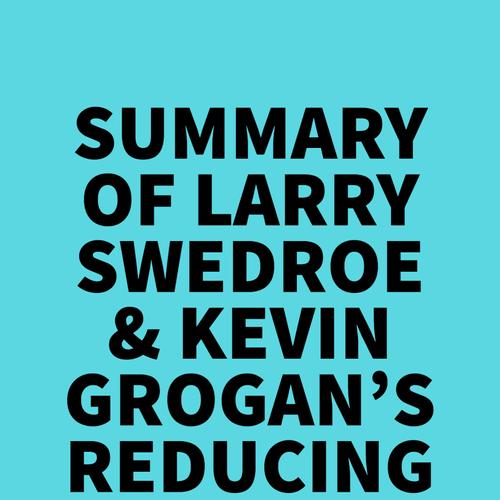 Summary of Larry Swedroe & Kevin Grogan's Reducing the Risk of Black Swans