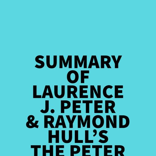 Summary of Laurence J. Peter & Raymond Hull's The Peter Principle