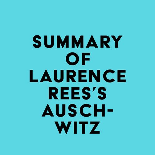 Summary of Laurence Rees's Auschwitz