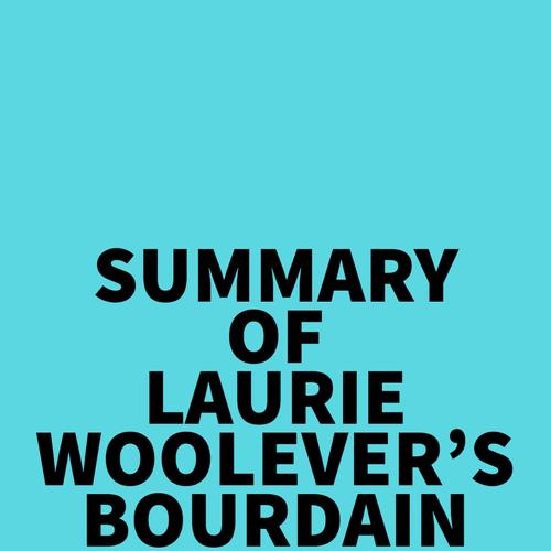 Summary of Laurie Woolever's Bourdain