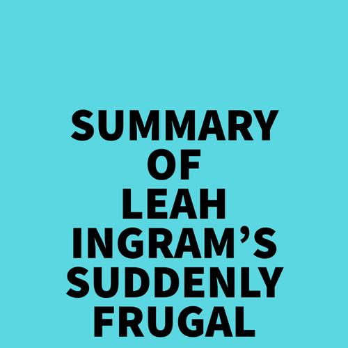 Summary of Leah Ingram's Suddenly Frugal