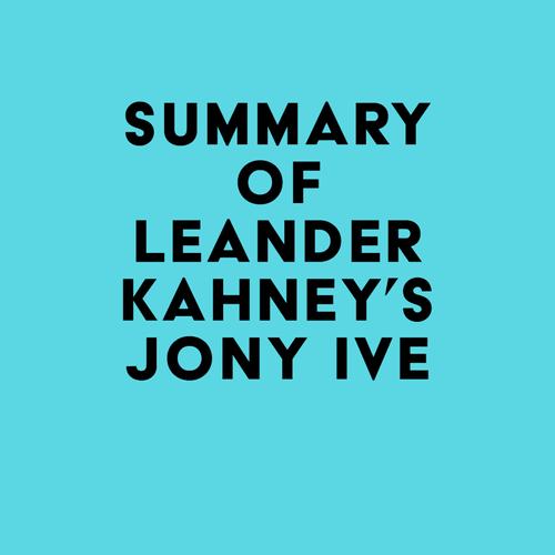 Summary of Leander Kahney's Jony Ive