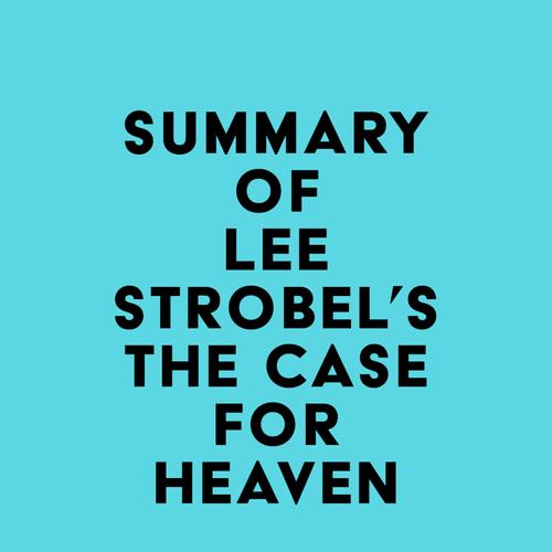 Summary of Lee Strobel's The Case for Heaven