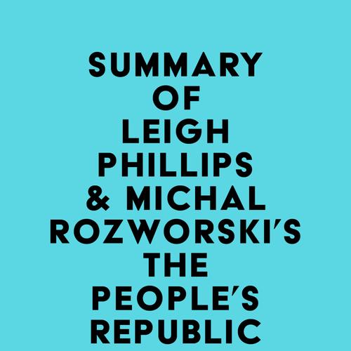 Summary of Leigh Phillips & Michal Rozworski's The People's Republic of Walmart