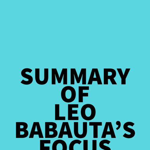 Summary of Leo Babauta's Focus