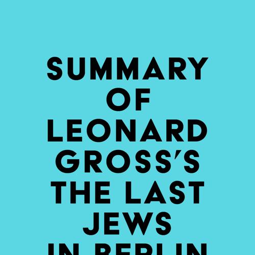 Summary of Leonard Gross's The Last Jews in Berlin