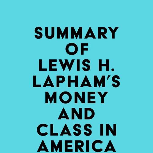 Summary of Lewis H. Lapham's Money and Class in America