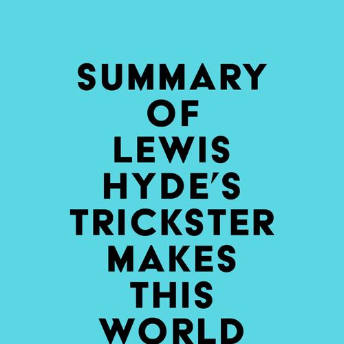 Summary of Lewis Hyde's Trickster Makes This World