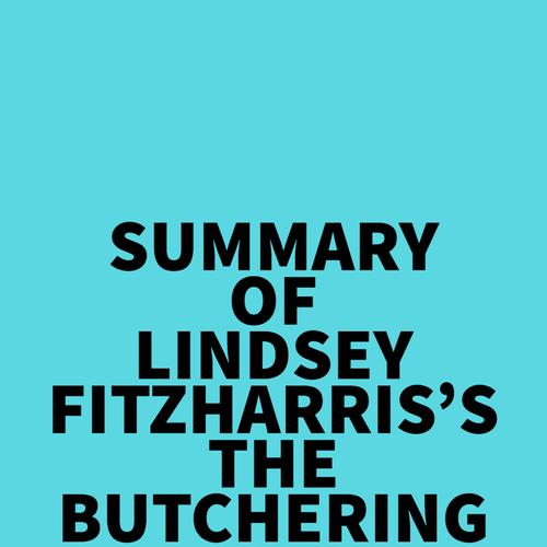 Summary of Lindsey Fitzharris's The Butchering Art