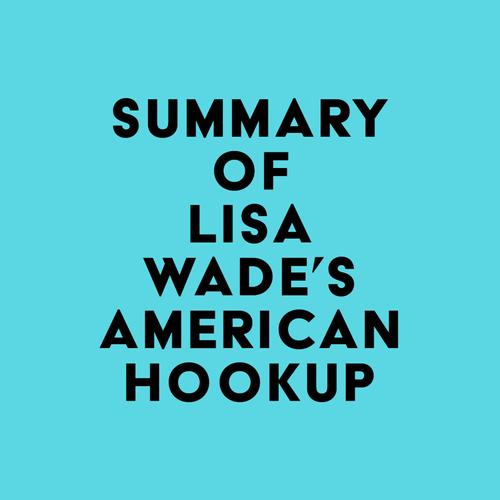 Summary of Lisa Wade's American Hookup