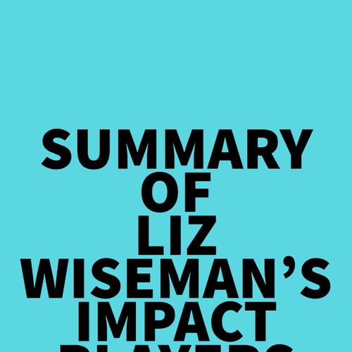 Summary of Liz Wiseman's Impact Players