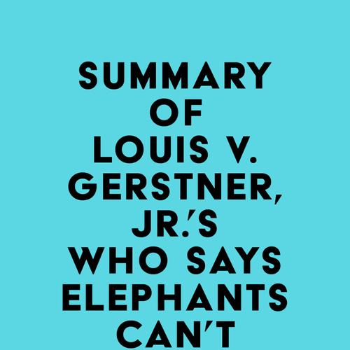 Summary of Louis V. Gerstner, Jr.'s Who Says Elephants Can't Dance?