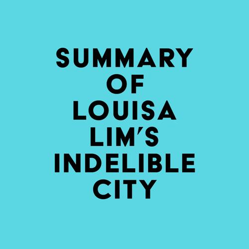 Summary of Louisa Lim's Indelible City