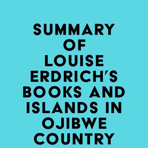 Summary of Louise Erdrich's Books and Islands in Ojibwe Country