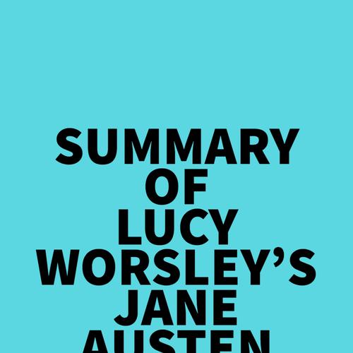 Summary of Lucy Worsley's Jane Austen at Home