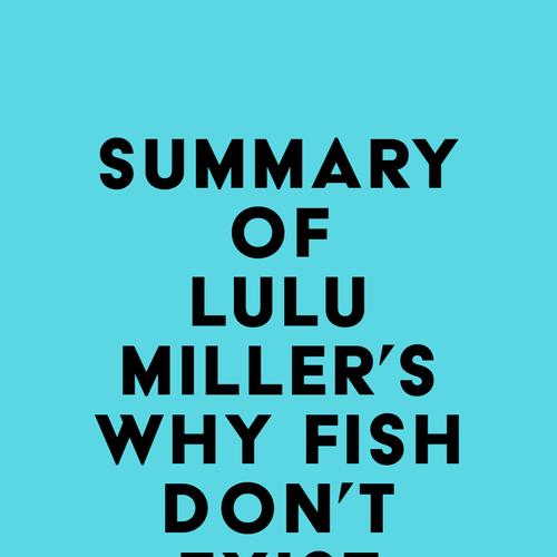 Summary of Lulu Miller's Why Fish Don't Exist