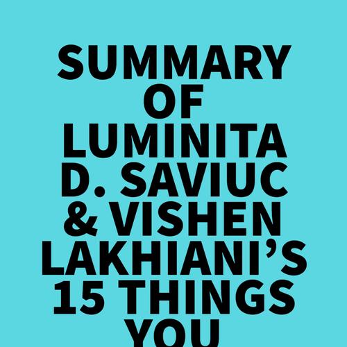 Summary of Luminita D. Saviuc & Vishen Lakhiani's 15 Things You Should Give Up to Be Happy