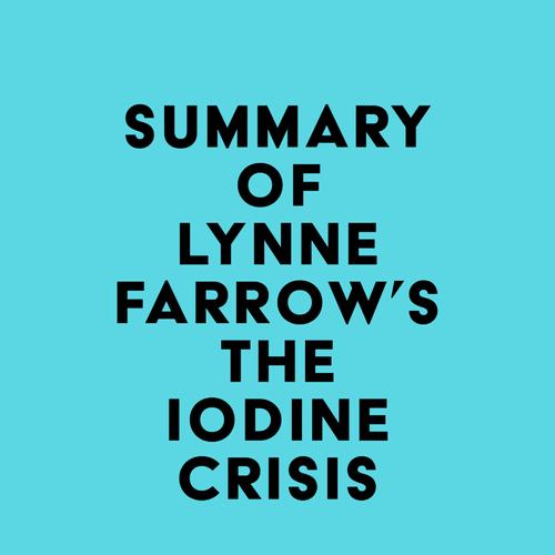 Summary of Lynne Farrow's The Iodine Crisis