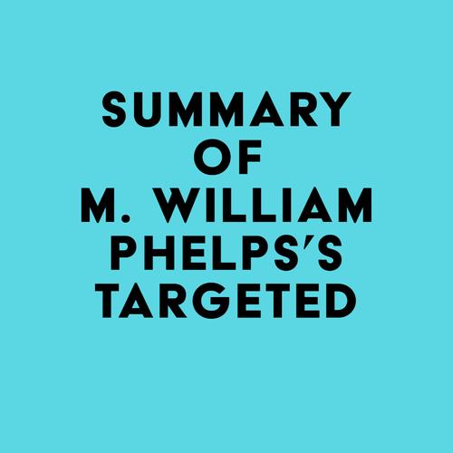 Summary of M. William Phelps's Targeted