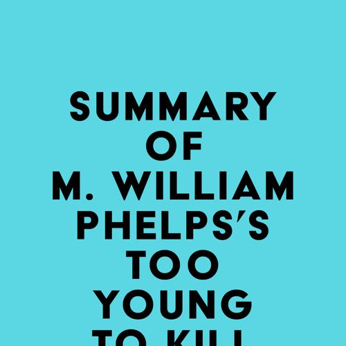 Summary of M. William Phelps's Too Young to Kill