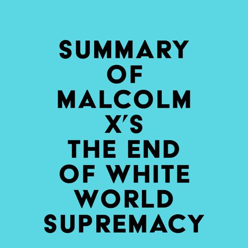 Summary of Malcolm X's The End of White World Supremacy