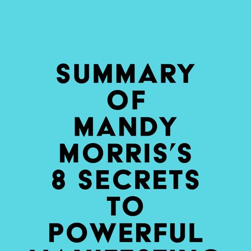 Summary of Mandy Morris's 8 Secrets to Powerful Manifesting