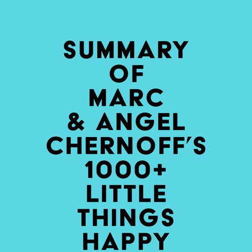 Summary of Marc & Angel Chernoff's 1000+ Little Things Happy Successful People Do Differently