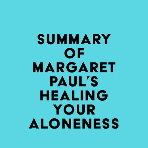 Summary of Margaret Paul's Healing Your Aloneness