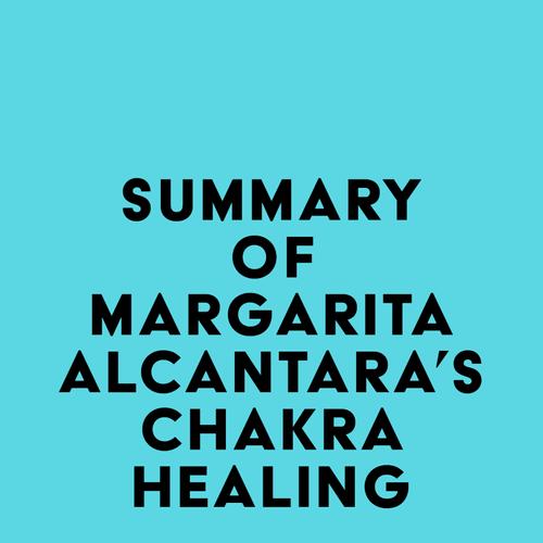 Summary of Margarita Alcantara's Chakra Healing