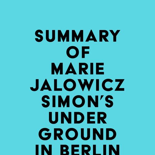 Summary of Marie Jalowicz Simon's Underground in Berlin