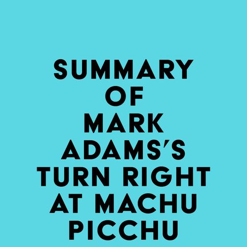 Summary of Mark Adams's Turn Right at Machu Picchu