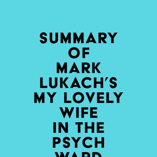 Summary of Mark Lukach's My Lovely Wife in the Psych Ward