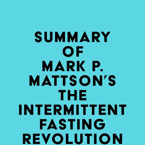 Summary of Mark P. Mattson's The Intermittent Fasting Revolution