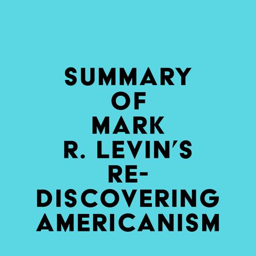 Summary of Mark R. Levin's Rediscovering Americanism