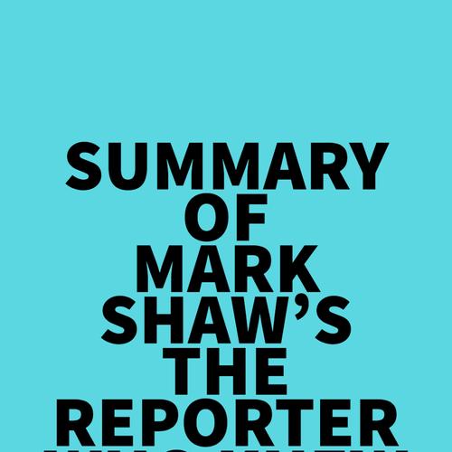 Summary of Mark Shaw's The Reporter Who Knew Too Much