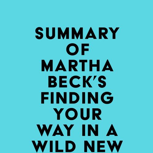 Summary of Martha Beck's Finding Your Way in a Wild New World