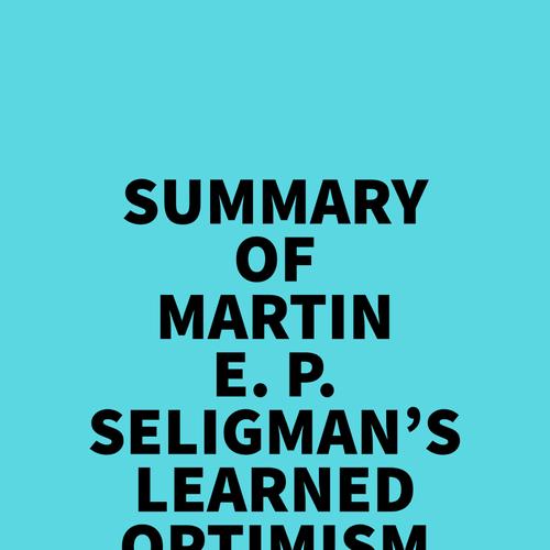 Summary of Martin E. P. Seligman's Learned Optimism